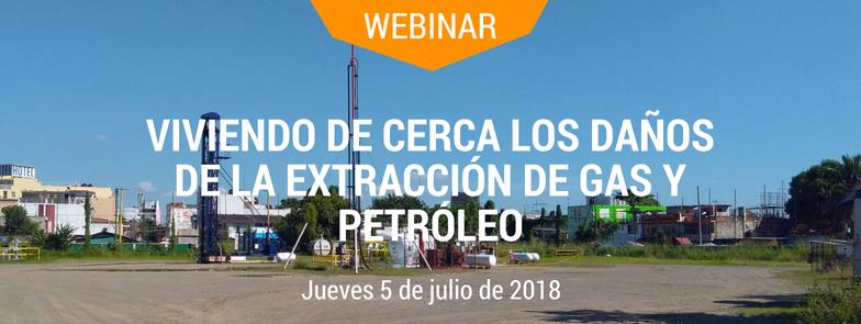 Webinario: Viviendo de cerca los daños de la extracción de gas y petróleo: Experiencias en Bolivia, Estados Unidos y México